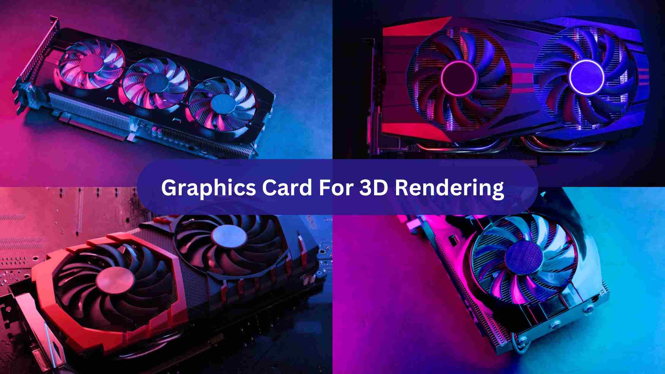 Graphics Card for 3D Rendering